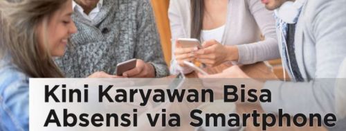 Kini Karyawan Bisa Absensi via Smartphone